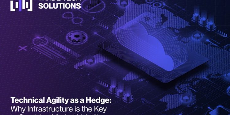 Technical agility as a hedge: why infra is the key to surviving market volatility